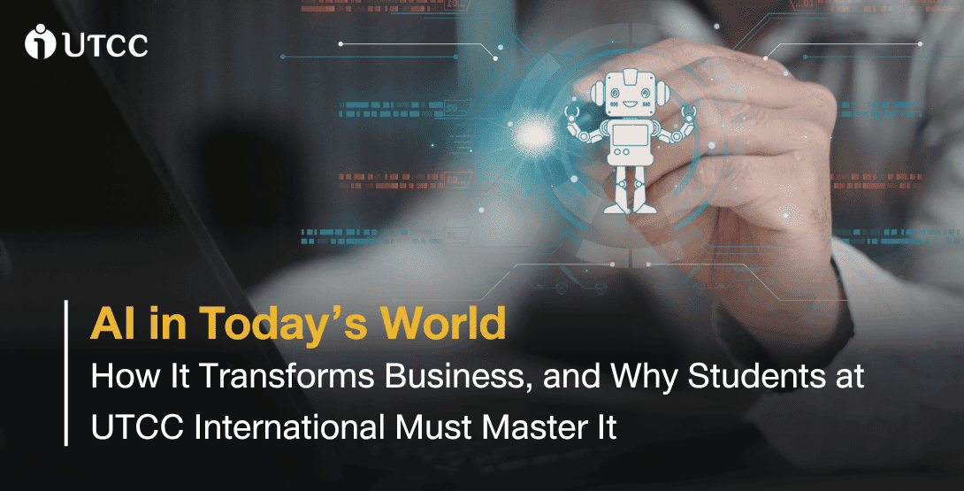 AI in Today’s World - How It Transforms Business, and Why Students at UTCC International Must Master It