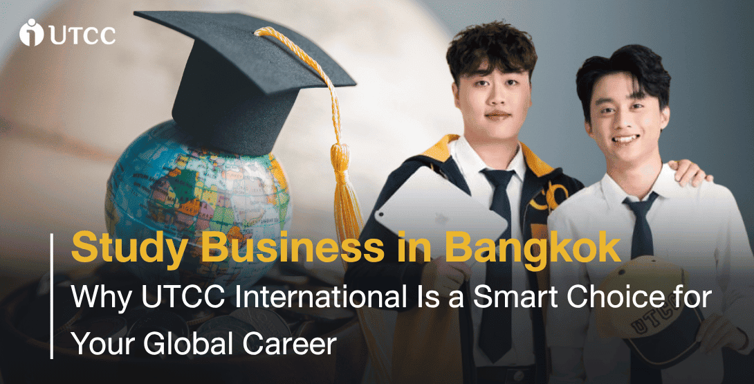 Study Business in Bangkok - Why UTCC International Is a Smart Choice for Your Global Career